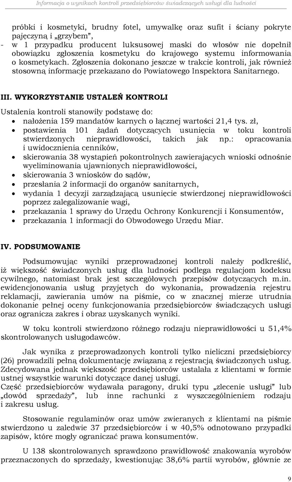 WYKORZYSTANIE USTALEŃ KONTROLI Ustalenia kontroli stanowiły podstawę do: nałożenia 159 mandatów karnych o łącznej wartości 21,4 tys.