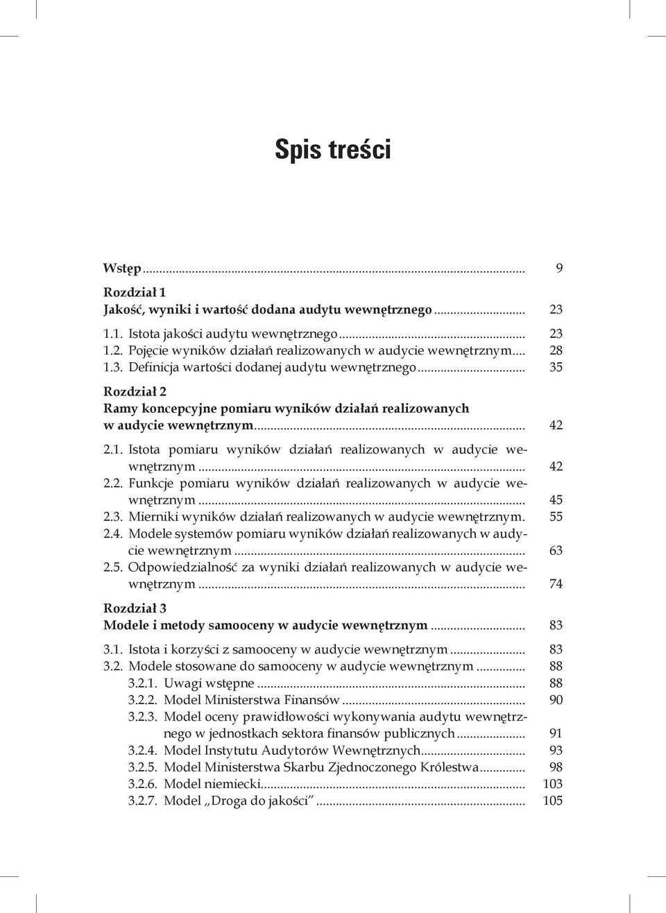.. 42 2.2. Funkcje pomiaru wyników działań realizowanych w audycie wewnętrznym... 45 2.3. Mierniki wyników działań realizowanych w audycie wewnętrznym.. 55 2.4. Modele systemów pomiaru wyników działań realizowanych w audycie wewnętrznym.
