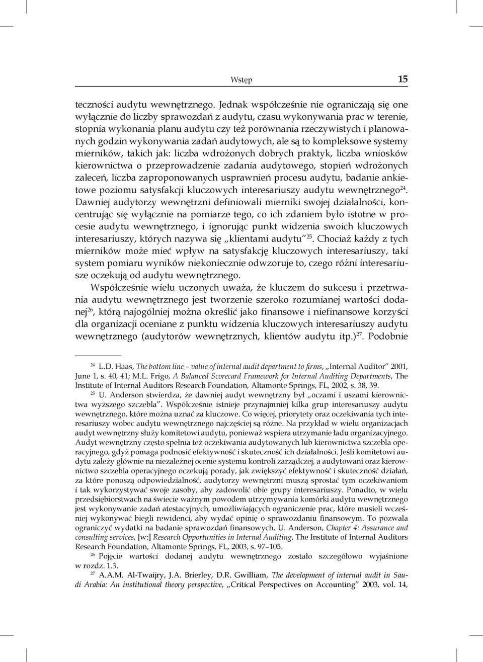 godzin wykonywania zadań audytowych, ale są to kompleksowe systemy mierników, takich jak: liczba wdrożonych dobrych praktyk, liczba wniosków kierownictwa o przeprowadzenie zadania audytowego, stopień