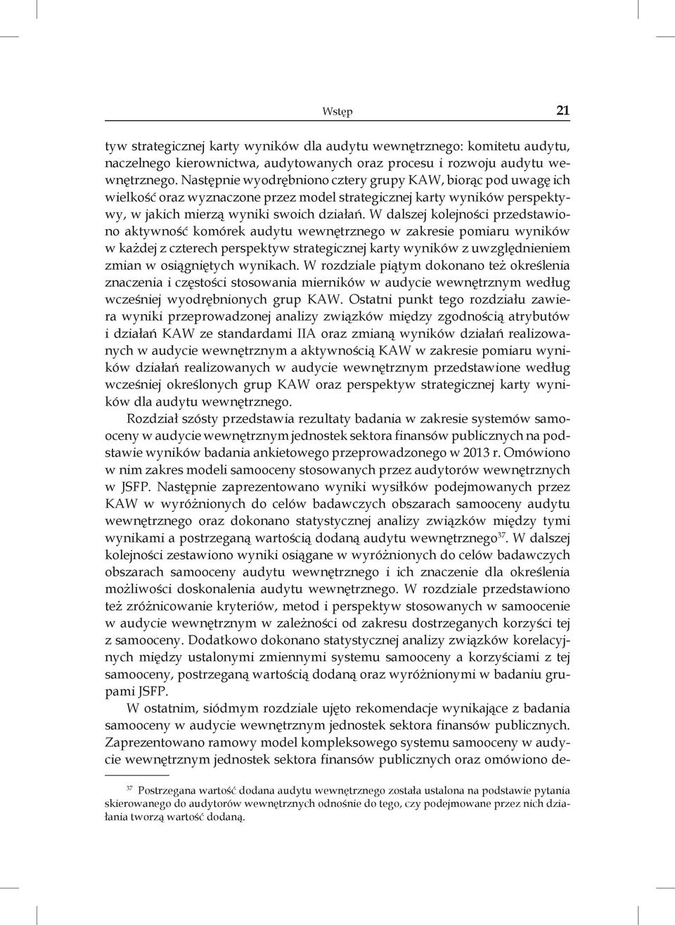 W dalszej kolejności przedstawiono aktywność komórek audytu wewnętrznego w zakresie pomiaru wyników w każdej z czterech perspektyw strategicznej karty wyników z uwzględnieniem zmian w osiągniętych