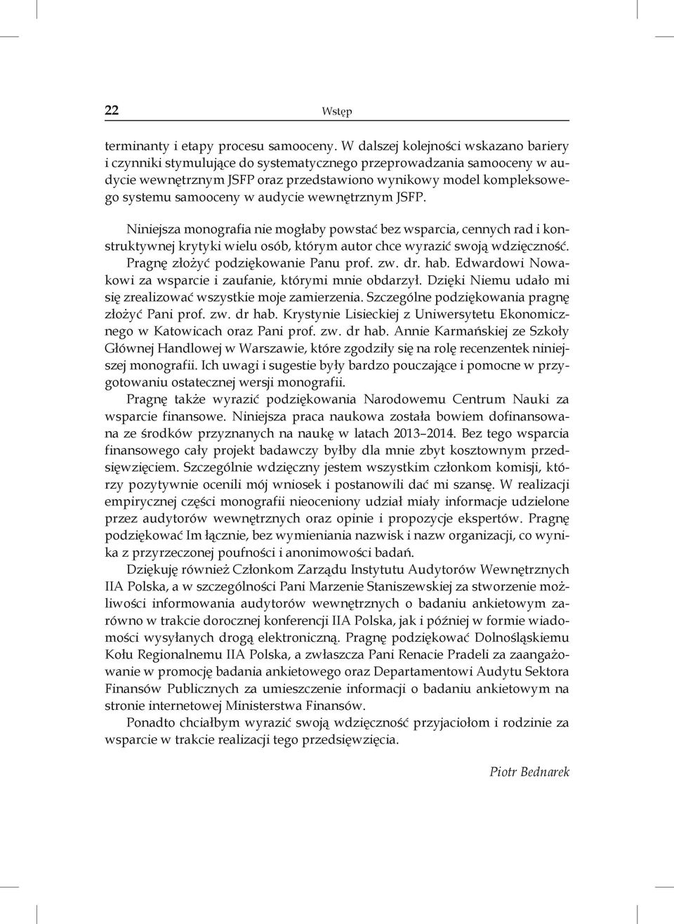 w audycie wewnętrznym JSFP. Niniejsza monografia nie mogłaby powstać bez wsparcia, cennych rad i konstruktywnej krytyki wielu osób, którym autor chce wyrazić swoją wdzięczność.
