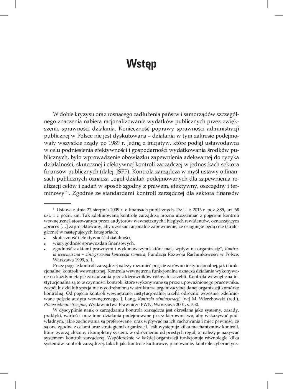 Jedną z inicjatyw, które podjął ustawodawca w celu podniesienia efektywności i gospodarności wydatkowania środków publicznych, było wprowadzenie obowiązku zapewnienia adekwatnej do ryzyka