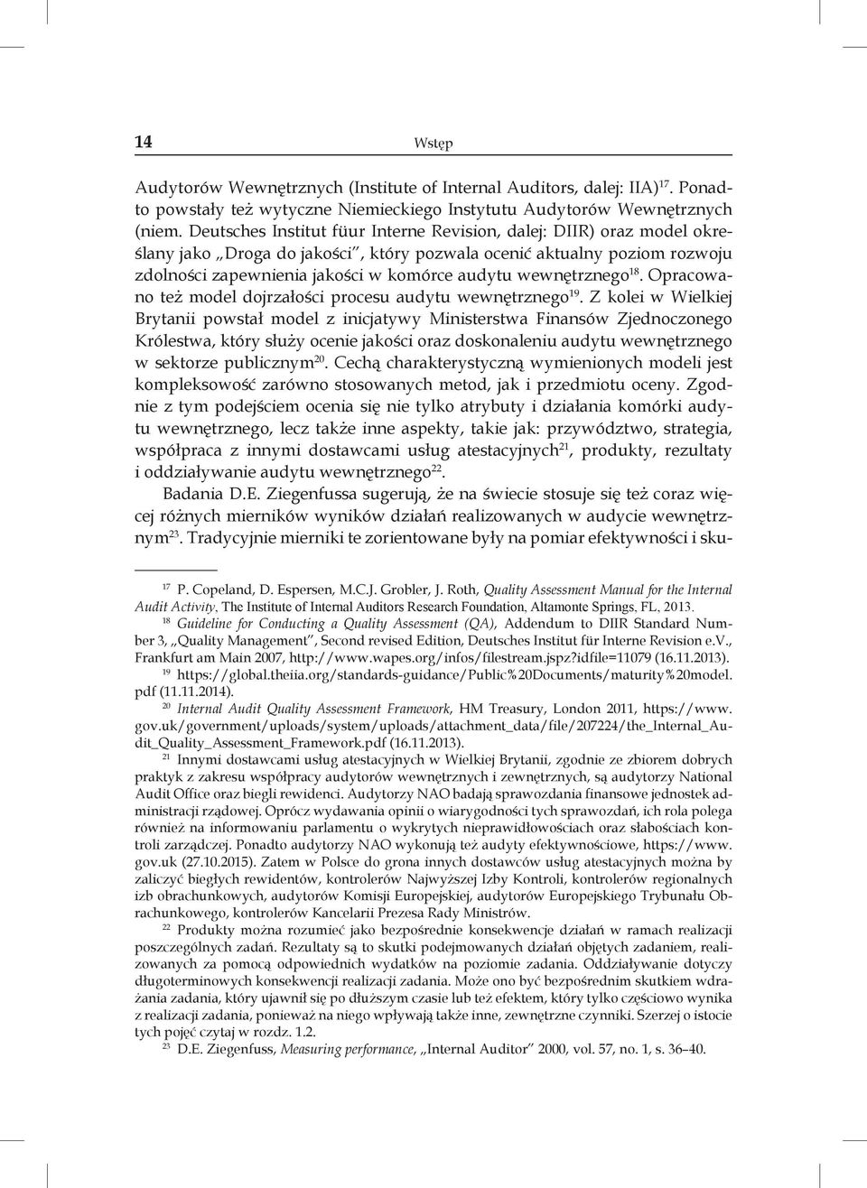 wewnętrznego 18. Opracowano też model dojrzałości procesu audytu wewnętrznego 19.