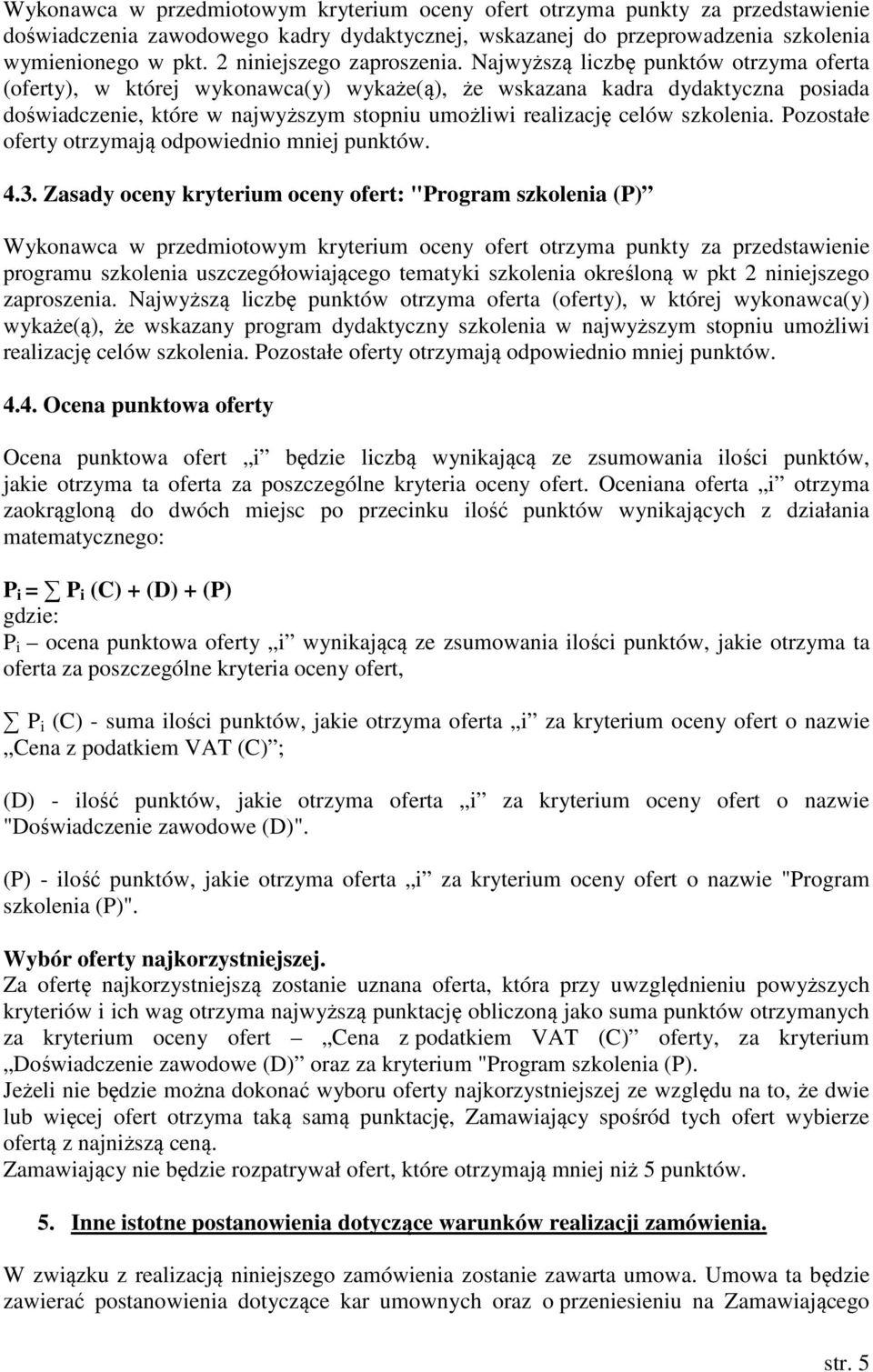 Najwyższą liczbę punktów otrzyma oferta (oferty), w której wykonawca(y) wykaże(ą), że wskazana kadra dydaktyczna posiada doświadczenie, które w najwyższym stopniu umożliwi realizację celów szkolenia.