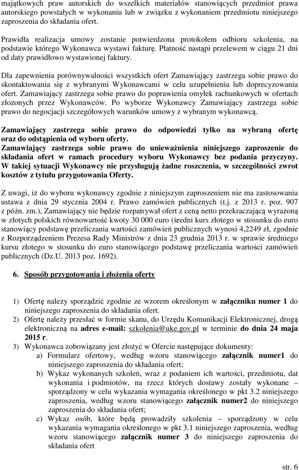 Płatność nastąpi przelewem w ciągu 21 dni od daty prawidłowo wystawionej faktury.