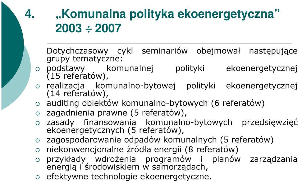 zagadnienia prawne (5 referatów), zasady finansowania komunalno-bytowych przedsięwzięć ekoenergetycznych (5 referatów), zagospodarowanie odpadów komunalnych (5