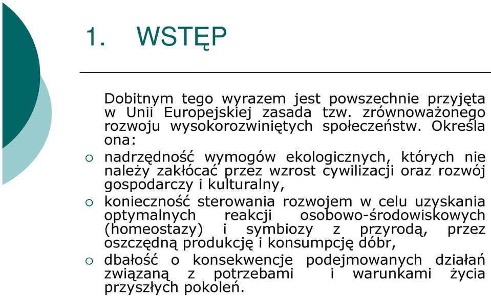 Określa ona: nadrzędność wymogów ekologicznych, których nie naleŝy zakłócać przez wzrost cywilizacji oraz rozwój gospodarczy i kulturalny,