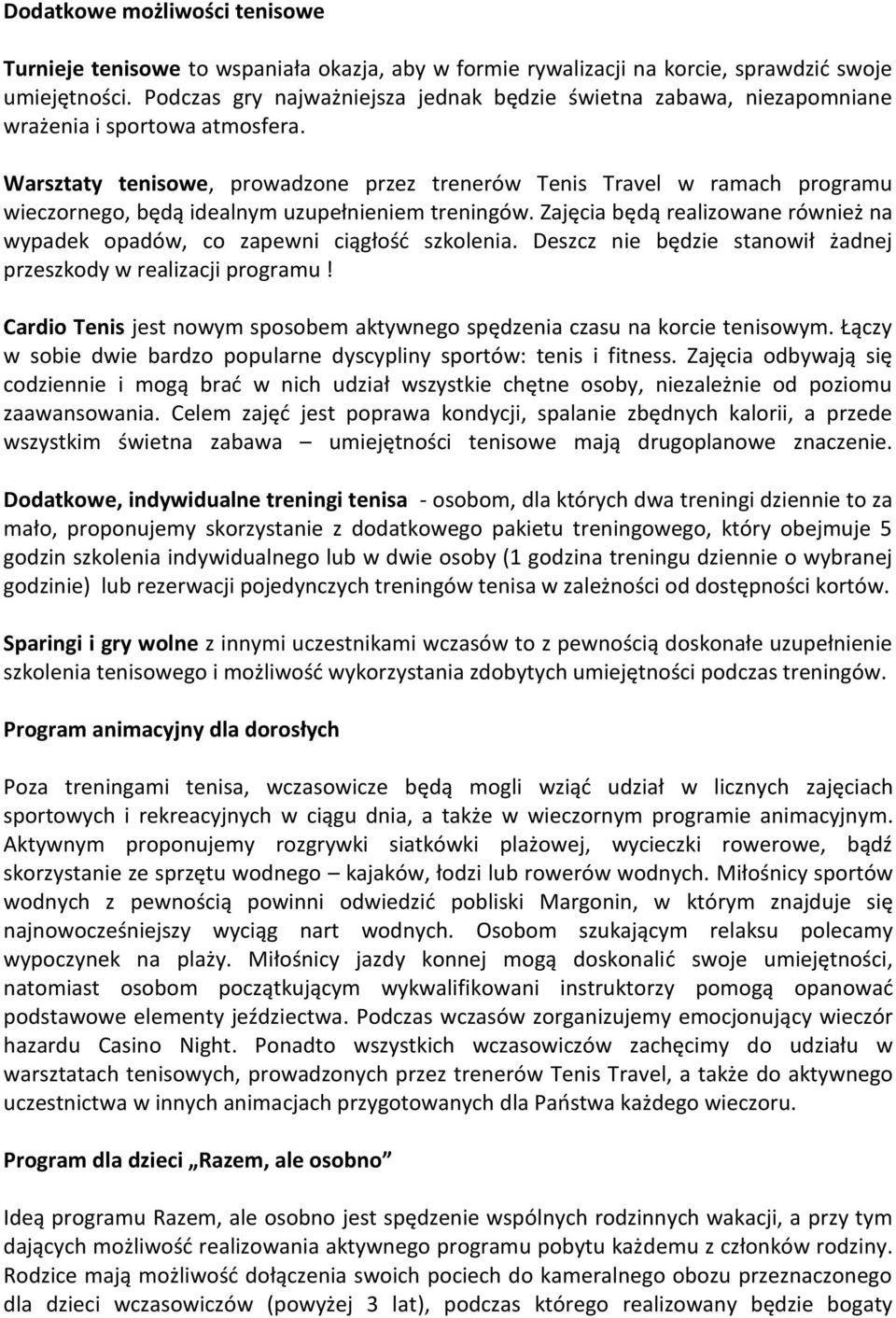 Warsztaty tenisowe, prowadzone przez trenerów Tenis Travel w ramach programu wieczornego, będą idealnym uzupełnieniem treningów.