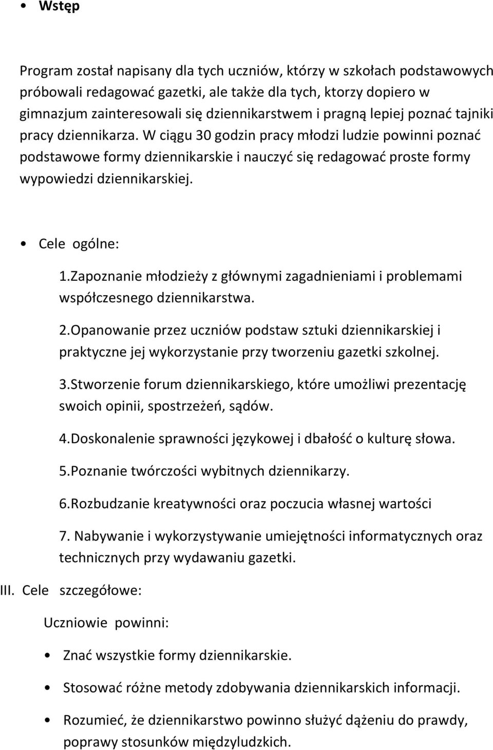 Cele ogólne: 1.Zapoznanie młodzieży z głównymi zagadnieniami i problemami współczesnego dziennikarstwa. 2.