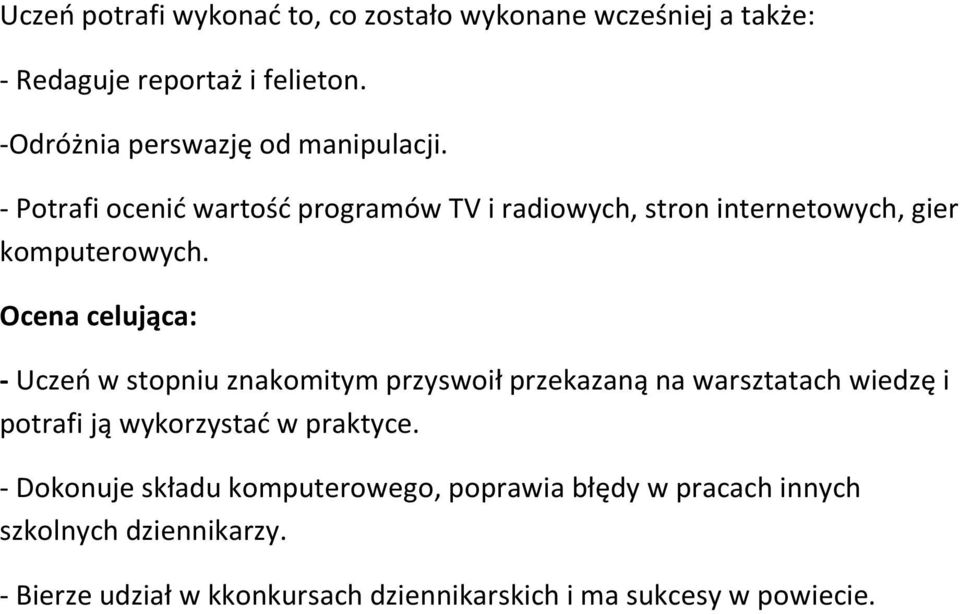 Ocena celująca: - Uczeń w stopniu znakomitym przyswoił przekazaną na warsztatach wiedzę i potrafi ją wykorzystać w praktyce.