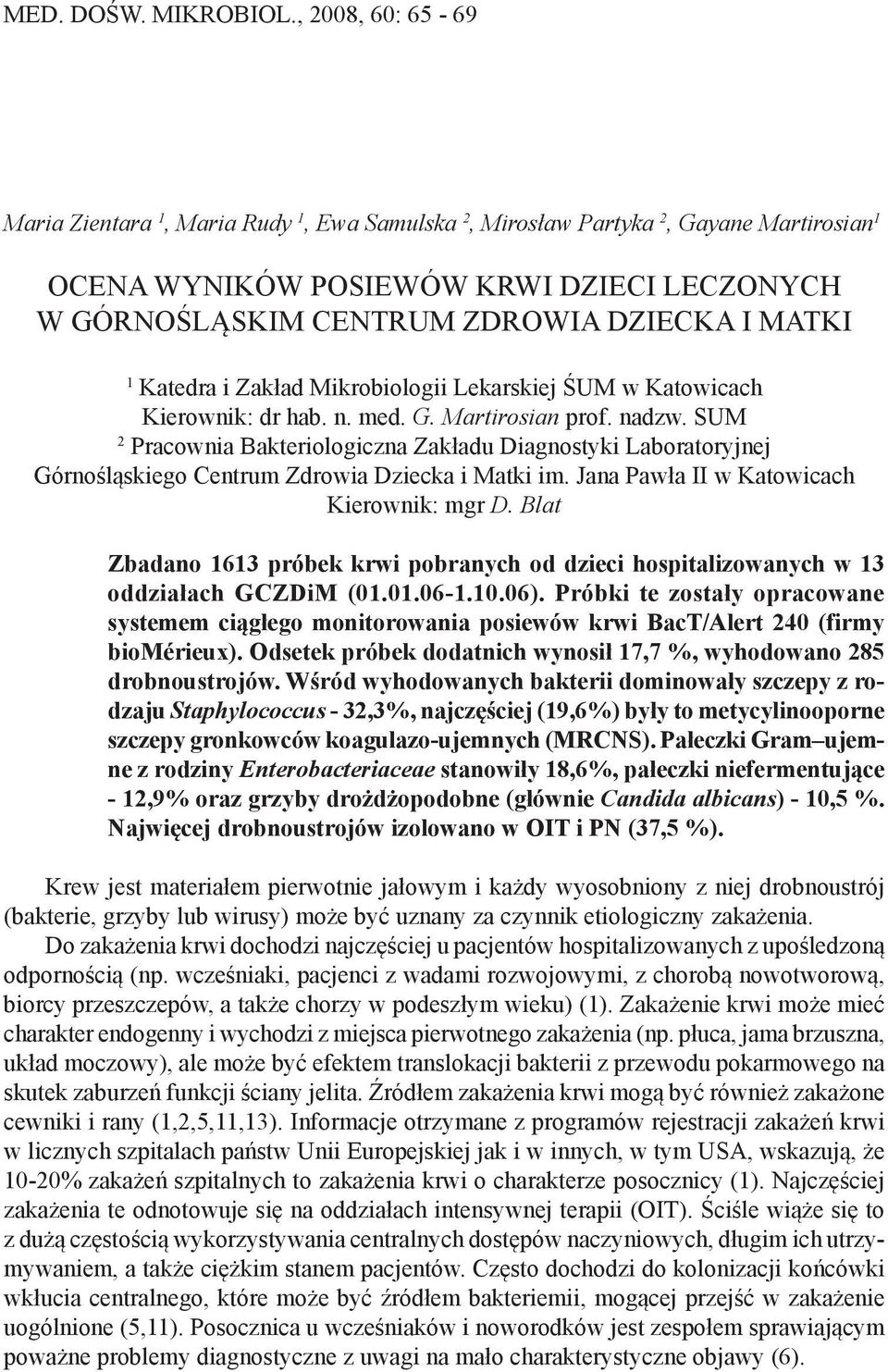 1 Katedra i Zakład Mikrobiologii Lekarskiej ŚUM w Katowicach Kierownik: dr hab. n. med. G. Martirosian prof. nadzw.