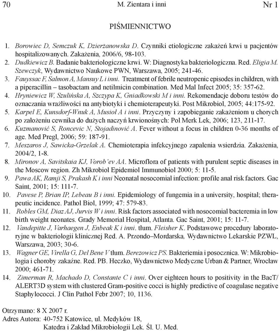 Treatment of febrile neutropenic episodes in children, with a piperacillin tasobactam and netilmicin combination. Med Mal Infect 2005; 35: 357-62. 4.