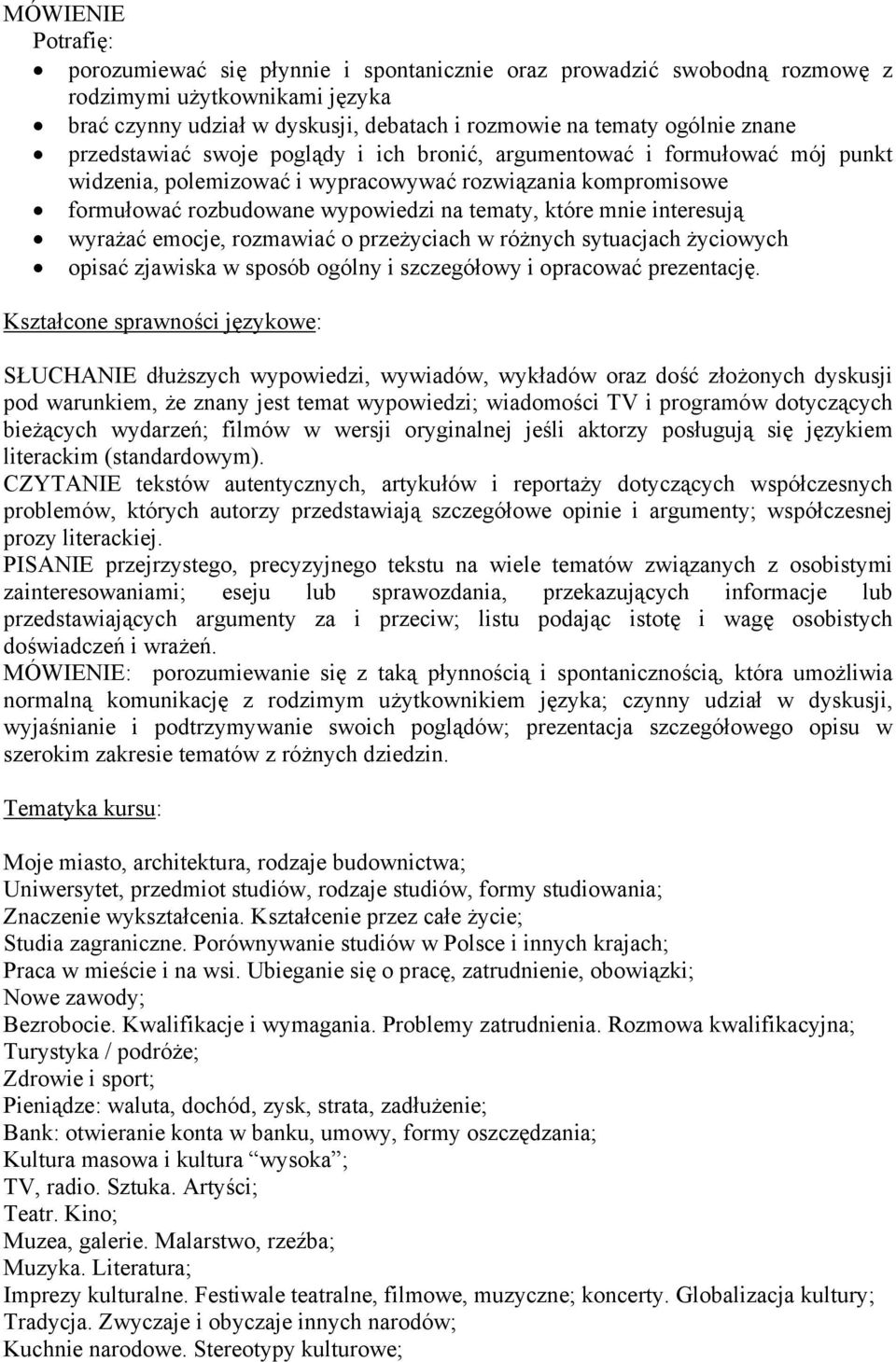 interesują wyrażać emocje, rozmawiać o przeżyciach w różnych sytuacjach życiowych opisać zjawiska w sposób ogólny i szczegółowy i opracować prezentację.