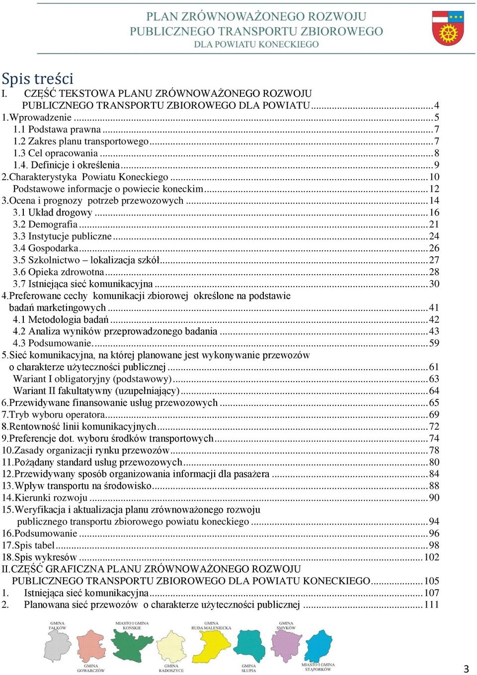 2 Demografia... 21 3.3 Instytucje publiczne... 24 3.4 Gospodarka... 26 3.5 Szkolnictwo lokalizacja szkół... 27 3.6 Opieka zdrowotna... 28 3.7 Istniejąca sieć komunikacyjna... 30 4.