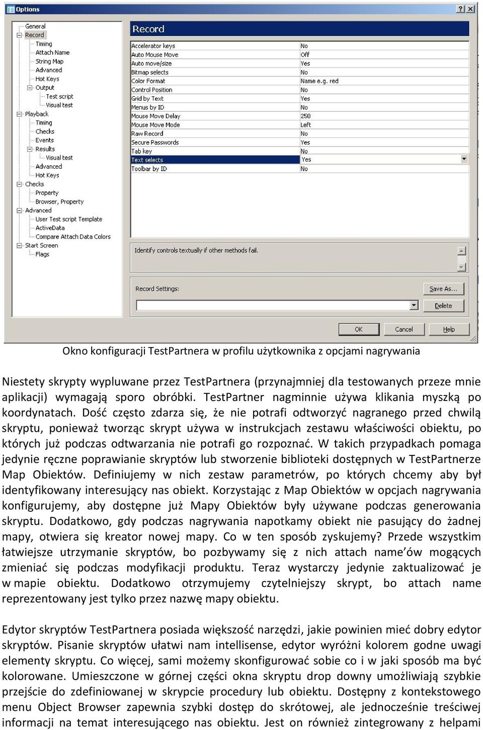 Dośd często zdarza się, że nie potrafi odtworzyd nagranego przed chwilą skryptu, ponieważ tworząc skrypt używa w instrukcjach zestawu właściwości obiektu, po których już podczas odtwarzania nie