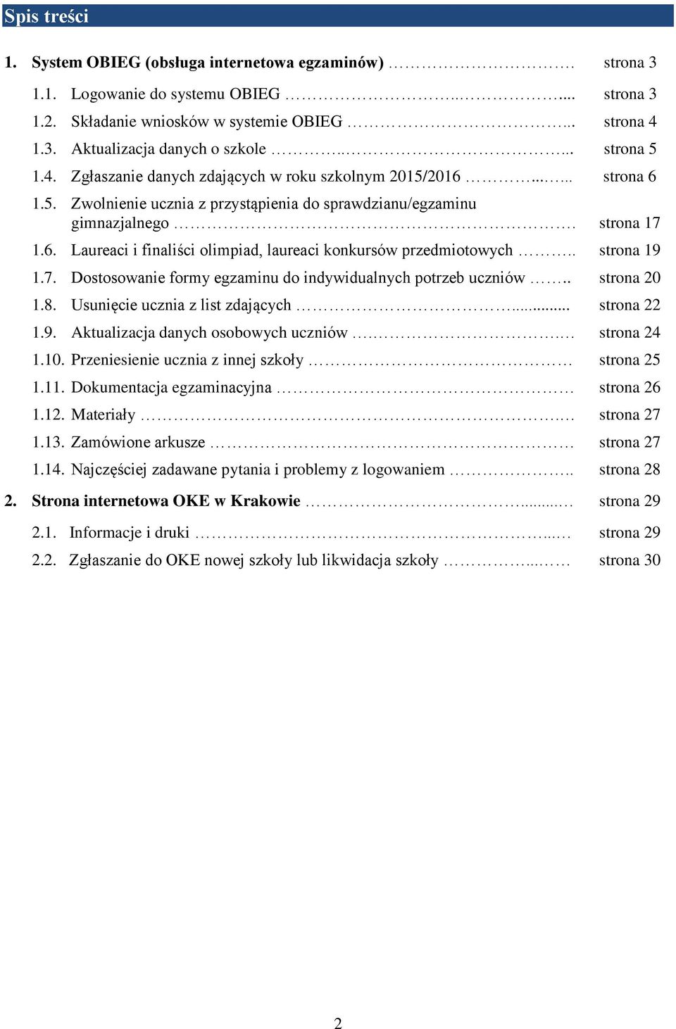 . strona 19 1.7. Dostosowanie formy egzaminu do indywidualnych potrzeb uczniów.. strona 20 1.8. Usunięcie ucznia z list zdających... strona 22 1.9. Aktualizacja danych osobowych uczniów.. strona 24 1.