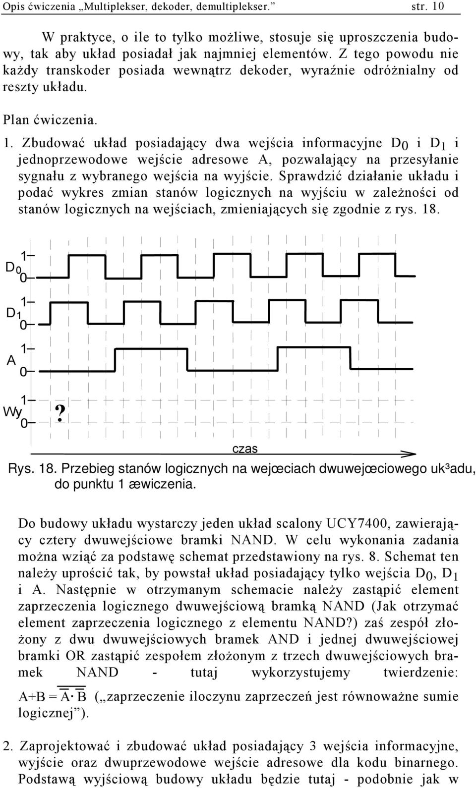 . Zbudować układ posiadający dwa wejścia informacyjne i i jednoprzewodowe wejście adresowe, pozwalający na przesyłanie sygnału z wybranego wejścia na wyjście.