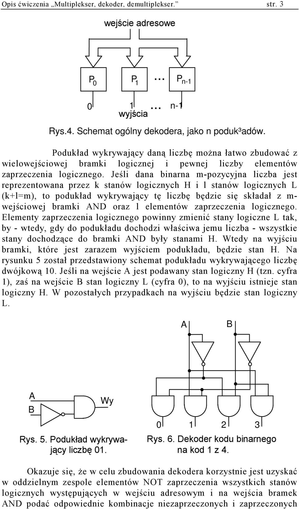 Jeśli dana binarna m-pozycyjna liczba jest reprezentowana przez k stanów logicznych H i l stanów logicznych L (k+l=m), to podukład wykrywający tę liczbę będzie się składał z m- wejściowej bramki N