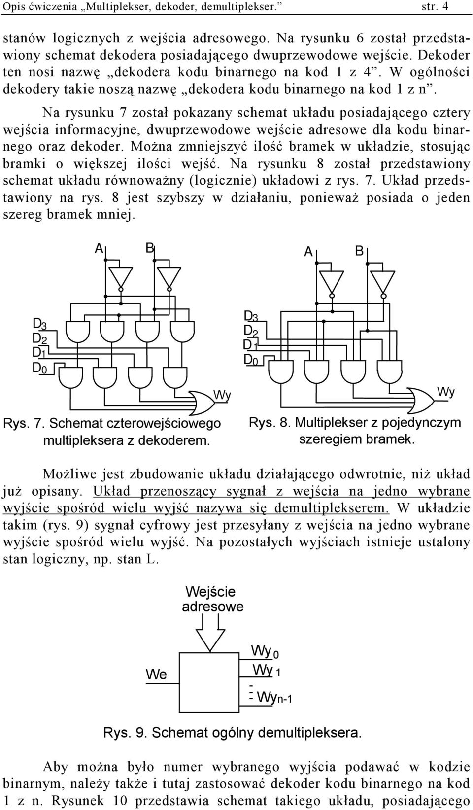 Na rysunku 7 został pokazany schemat układu posiadającego cztery wejścia informacyjne, dwuprzewodowe wejście adresowe dla kodu binarnego oraz dekoder.