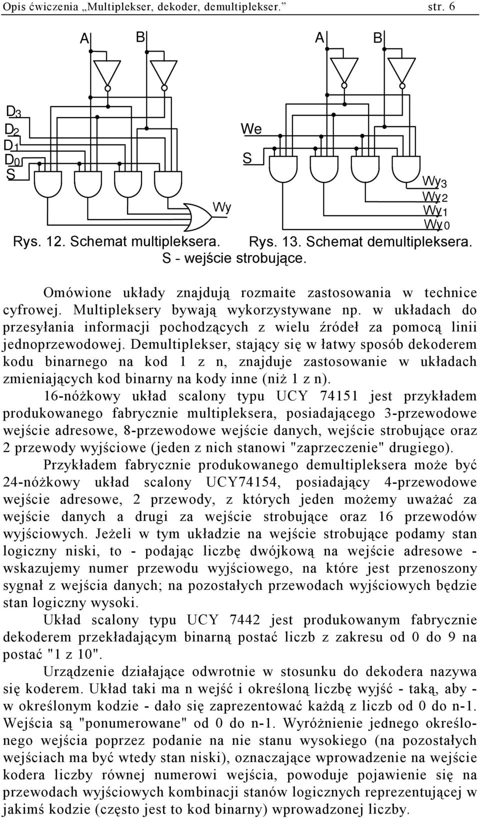 w układach do przesyłania informacji pochodzących z wielu źródeł za pomocą linii jednoprzewodowej.