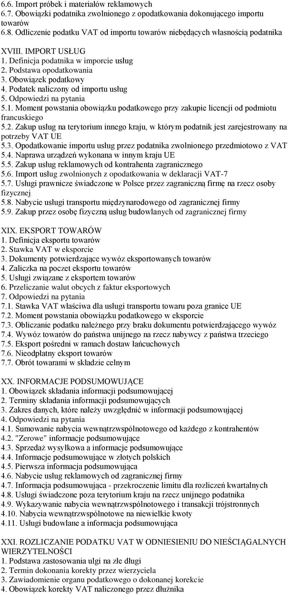 Podatek naliczony od importu usług 5. Odpowiedzi na pytania 5.1. Moment powstania obowiązku podatkowego przy zakupie licencji od podmiotu francuskiego 5.2.