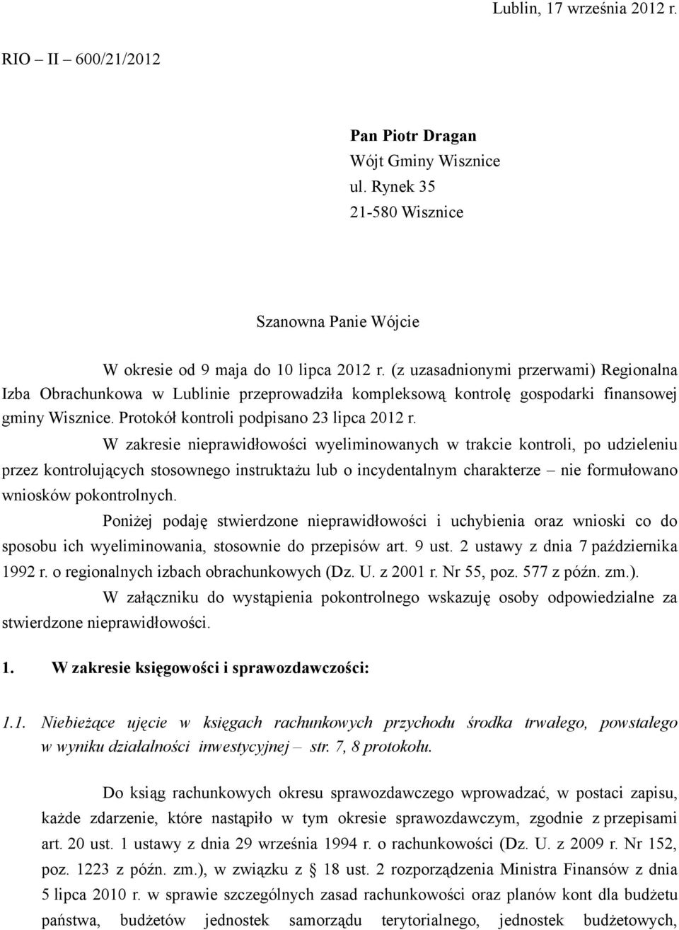 W zakresie nieprawidłowości wyeliminowanych w trakcie kontroli, po udzieleniu przez kontrolujących stosownego instruktażu lub o incydentalnym charakterze nie formułowano wniosków pokontrolnych.