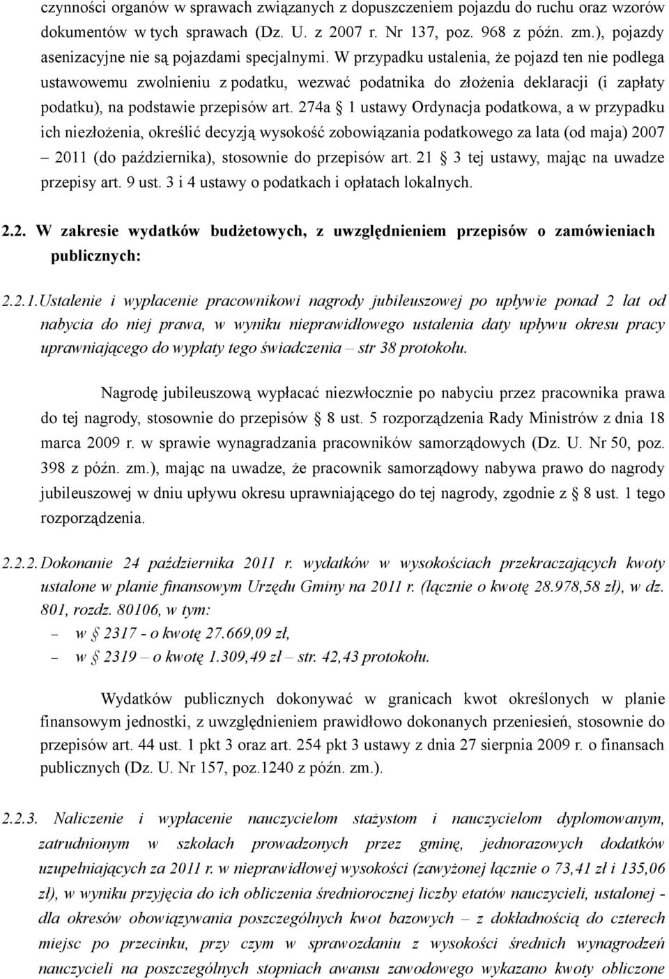W przypadku ustalenia, że pojazd ten nie podlega ustawowemu zwolnieniu z podatku, wezwać podatnika do złożenia deklaracji (i zapłaty podatku), na podstawie przepisów art.
