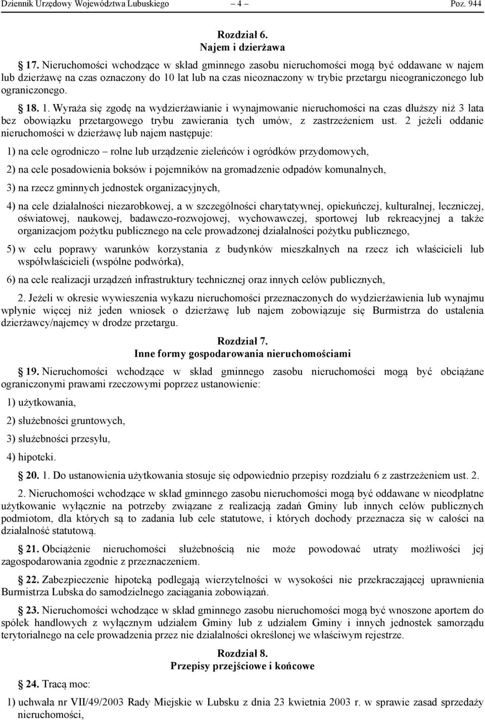 ograniczonego. 18. 1. Wyraża się zgodę na wydzierżawianie i wynajmowanie nieruchomości na czas dłuższy niż 3 lata bez obowiązku przetargowego trybu zawierania tych umów, z zastrzeżeniem ust.