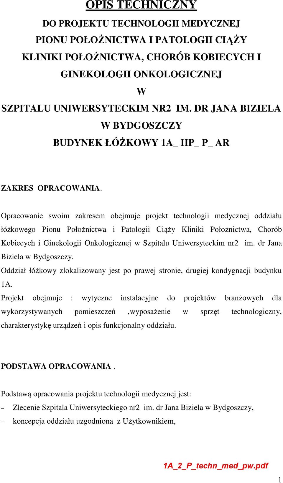 Opracowanie swoim zakresem obejmuje projekt technologii medycznej oddziału łóżkowego Pionu Położnictwa i Patologii Ciąży Kliniki Położnictwa, Chorób Kobiecych i Ginekologii Onkologicznej w Szpitalu