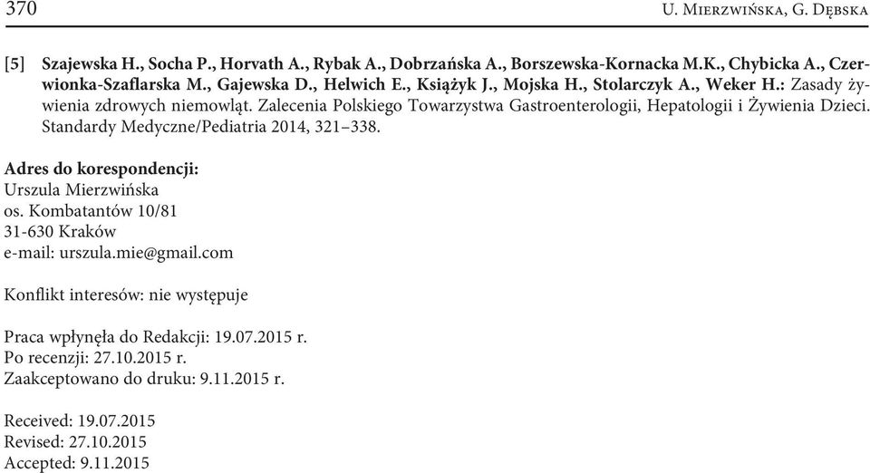 Zalecenia Polskiego Towarzystwa Gastroenterologii, Hepatologii i Żywienia Dzieci. Standardy Medyczne/Pediatria 2014, 321 338. Adres do korespondencji: Urszula Mierzwińska os.