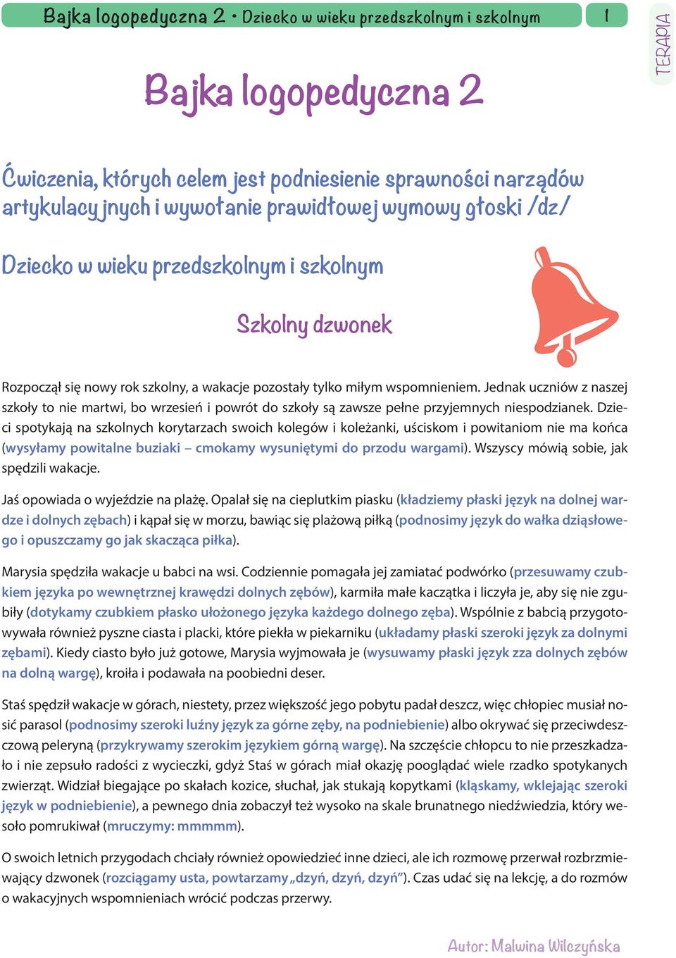 Dzieci spotykają na szkolnych korytarzach swoich kolegów i koleżanki, uściskom i powitaniom nie ma końca (wysyłamy powitalne buziaki cmokamy wysuniętymi do przodu wargami).