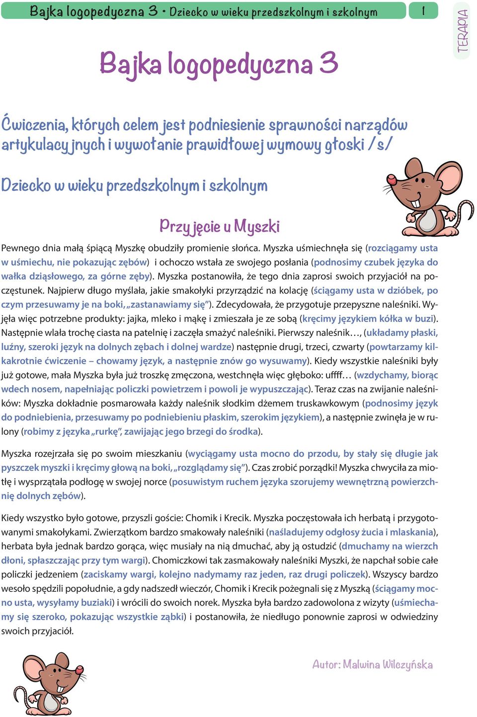 Myszka postanowiła, że tego dnia zaprosi swoich przyjaciół na poczęstunek.