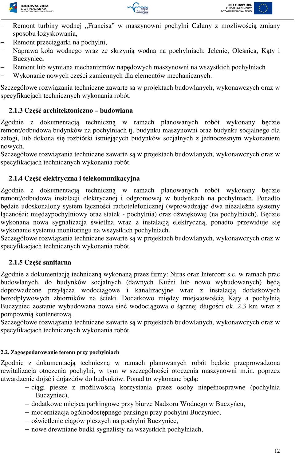 3 Część architektoniczno budowlana Zgodnie z dokumentacją techniczną w ramach planowanych robót wykonany będzie remont/odbudowa budynków na pochylniach tj.