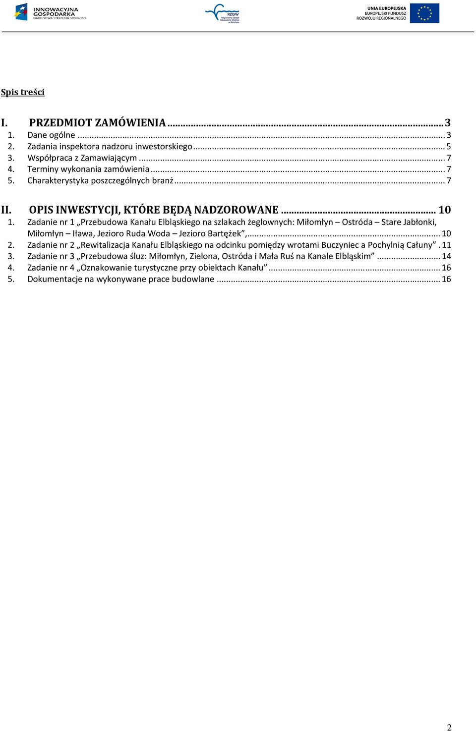 Zadanie nr 1 Przebudowa Kanału Elbląskiego na szlakach żeglownych: Miłomłyn Ostróda Stare Jabłonki, Miłomłyn Iława, Jezioro Ruda Woda Jezioro Bartężek,... 10 2.
