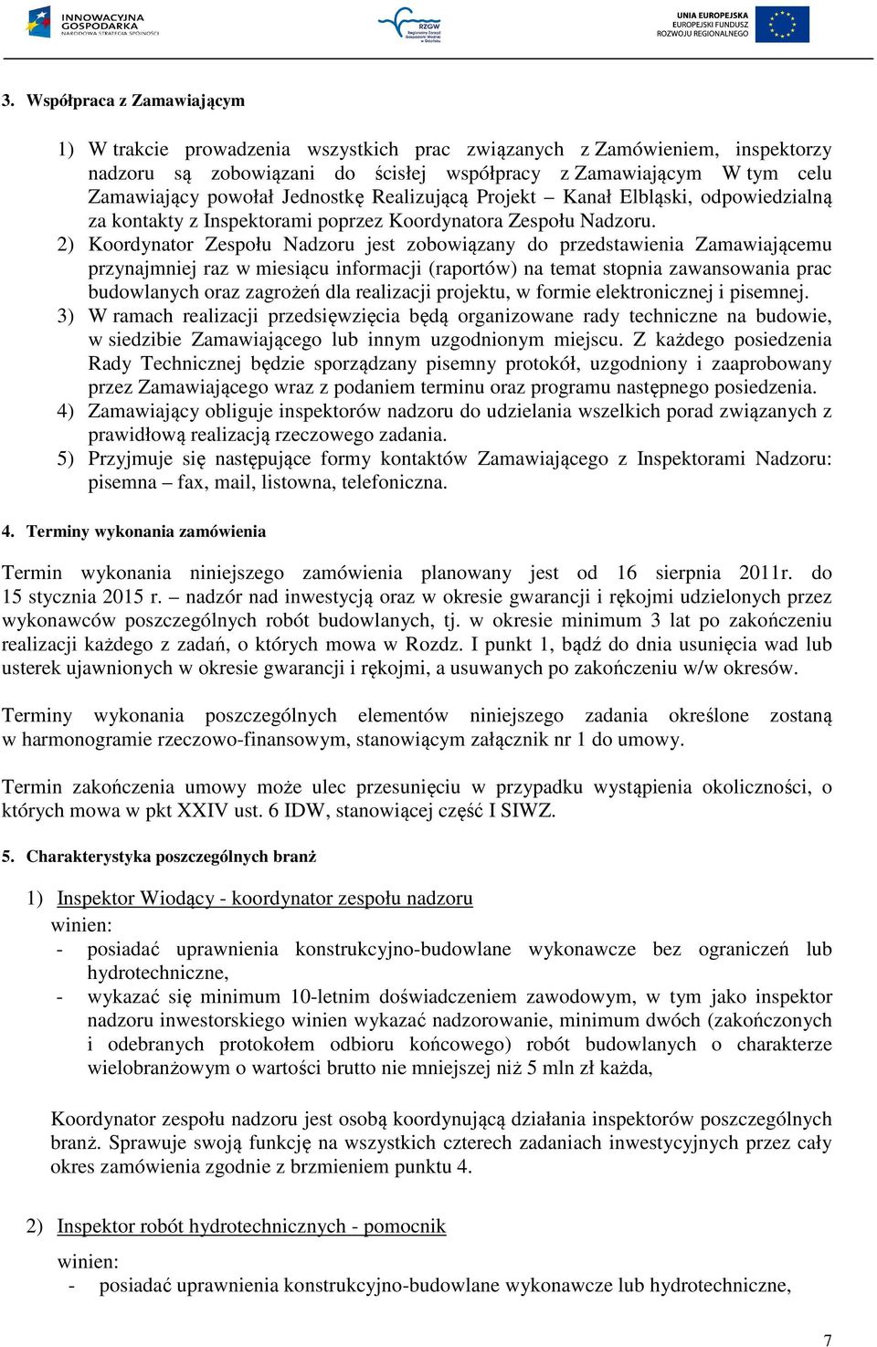 2) Koordynator Zespołu Nadzoru jest zobowiązany do przedstawienia Zamawiającemu przynajmniej raz w miesiącu informacji (raportów) na temat stopnia zawansowania prac budowlanych oraz zagrożeń dla