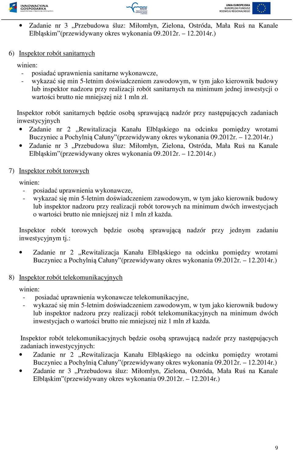 robót sanitarnych na minimum jednej inwestycji o wartości brutto nie mniejszej niż 1 mln zł.