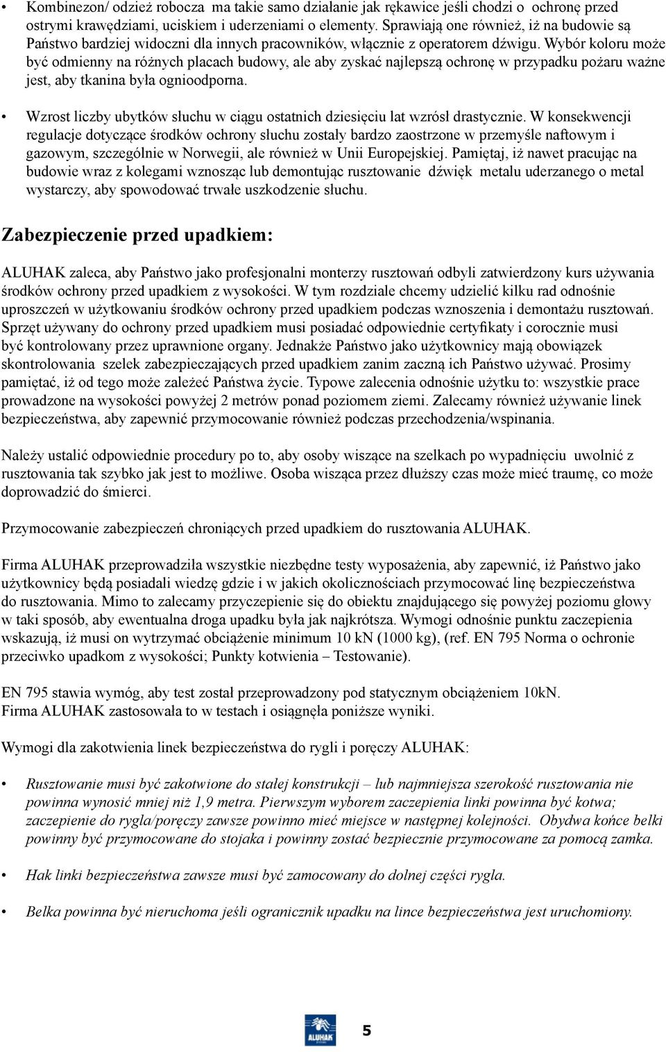 Wybór koloru może być odmienny na różnych placach budowy, ale aby zyskać najlepszą ochronę w przypadku pożaru ważne jest, aby tkanina była ognioodporna.