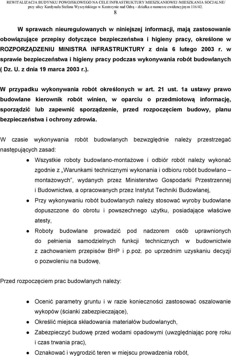 1a ustawy prawo budowlane kierownik robót winien, w oparciu o przedmiotową informację, sporządzić lub zapewnić sporządzenie, przed rozpoczęciem budowy, planu bezpieczeństwa i ochrony zdrowia.