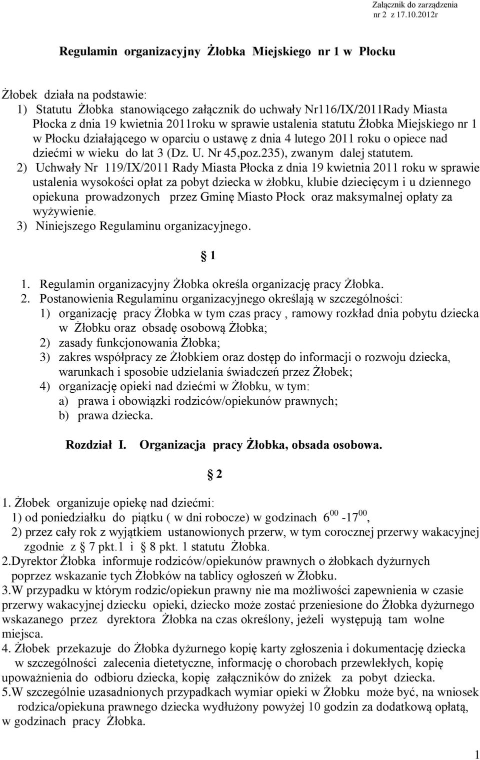 2011roku w sprawie ustalenia statutu Żłobka Miejskiego nr 1 w Płocku działającego w oparciu o ustawę z dnia 4 lutego 2011 roku o opiece nad dziećmi w wieku do lat 3 (Dz. U. Nr 45,poz.