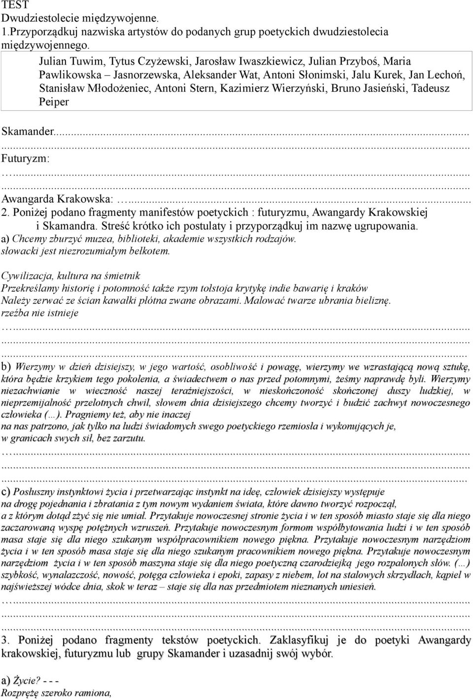 Kazimierz Wierzyński, Bruno Jasieński, Tadeusz Peiper Skamander... Futuryzm: Awangarda Krakowska:... 2. Poniżej podano fragmenty manifestów poetyckich : futuryzmu, Awangardy Krakowskiej i Skamandra.