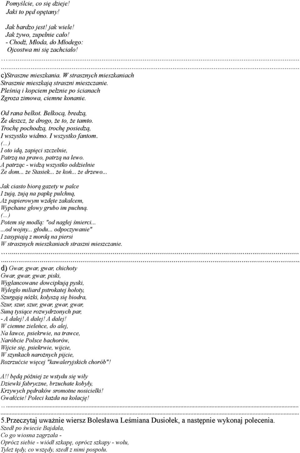 Bełkocą, bredzą, Że deszcz, że drogo, że to, że tamto. Trochę pochodzą, trochę posiedzą, I wszystko widmo. I wszystko fantom. ( ) I oto idą, zapięci szczelnie, Patrzą na prawo, patrzą na lewo.