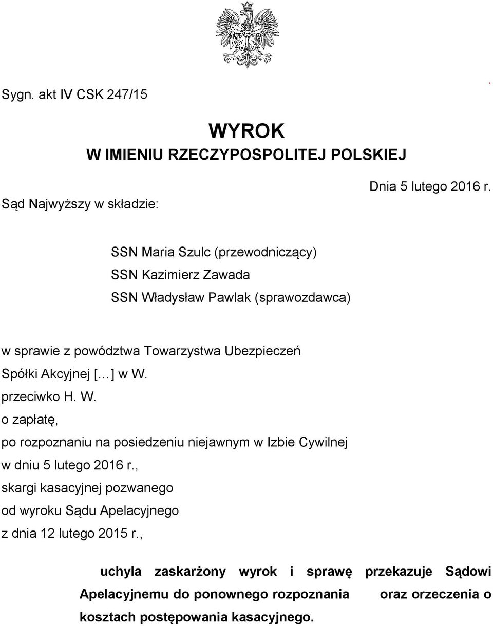 [ ] w W. przeciwko H. W. o zapłatę, po rozpoznaniu na posiedzeniu niejawnym w Izbie Cywilnej w dniu 5 lutego 2016 r.