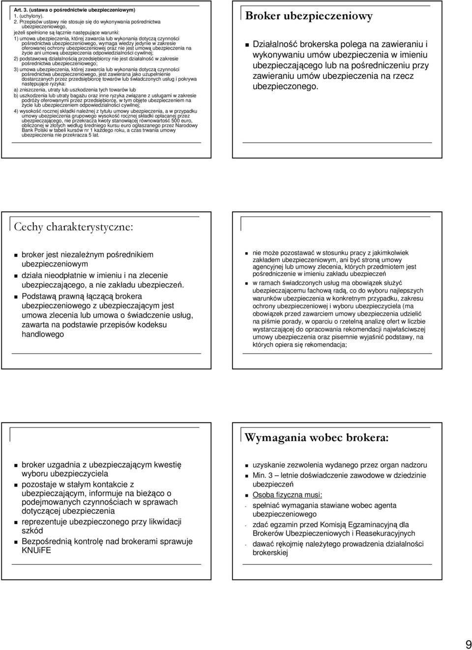czynności pośrednictwa ubezpieczeniowego, wymaga wiedzy jedynie w zakresie oferowanej ochrony ubezpieczeniowej oraz nie jest umową ubezpieczenia na Ŝycie ani umową ubezpieczenia odpowiedzialności