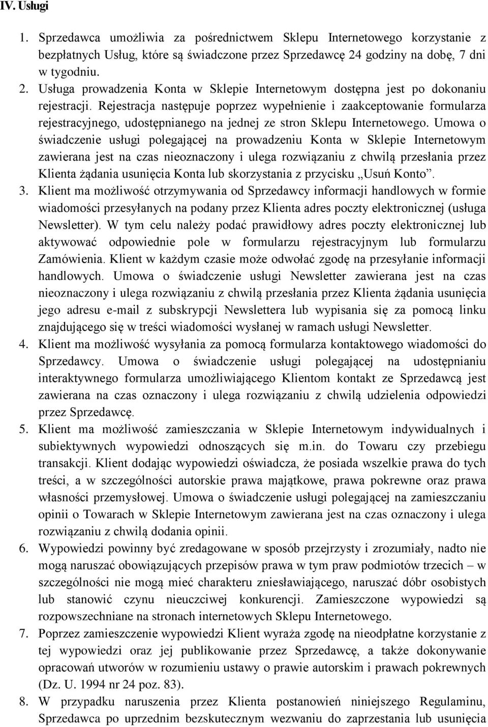 Rejestracja następuje poprzez wypełnienie i zaakceptowanie formularza rejestracyjnego, udostępnianego na jednej ze stron Sklepu Internetowego.