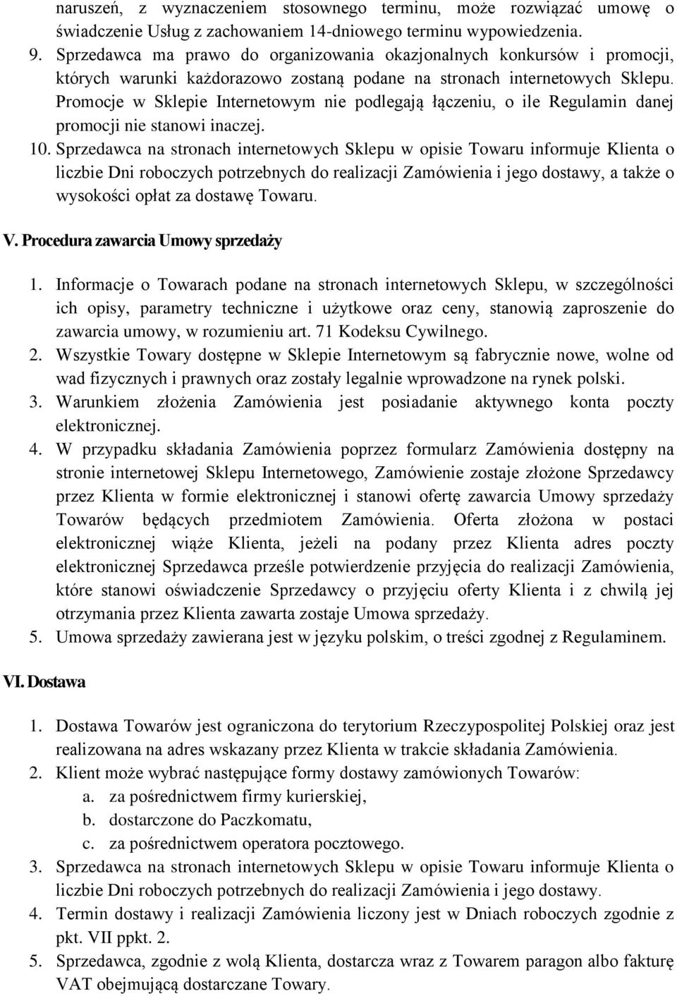 Promocje w Sklepie Internetowym nie podlegają łączeniu, o ile Regulamin danej promocji nie stanowi inaczej. 10.