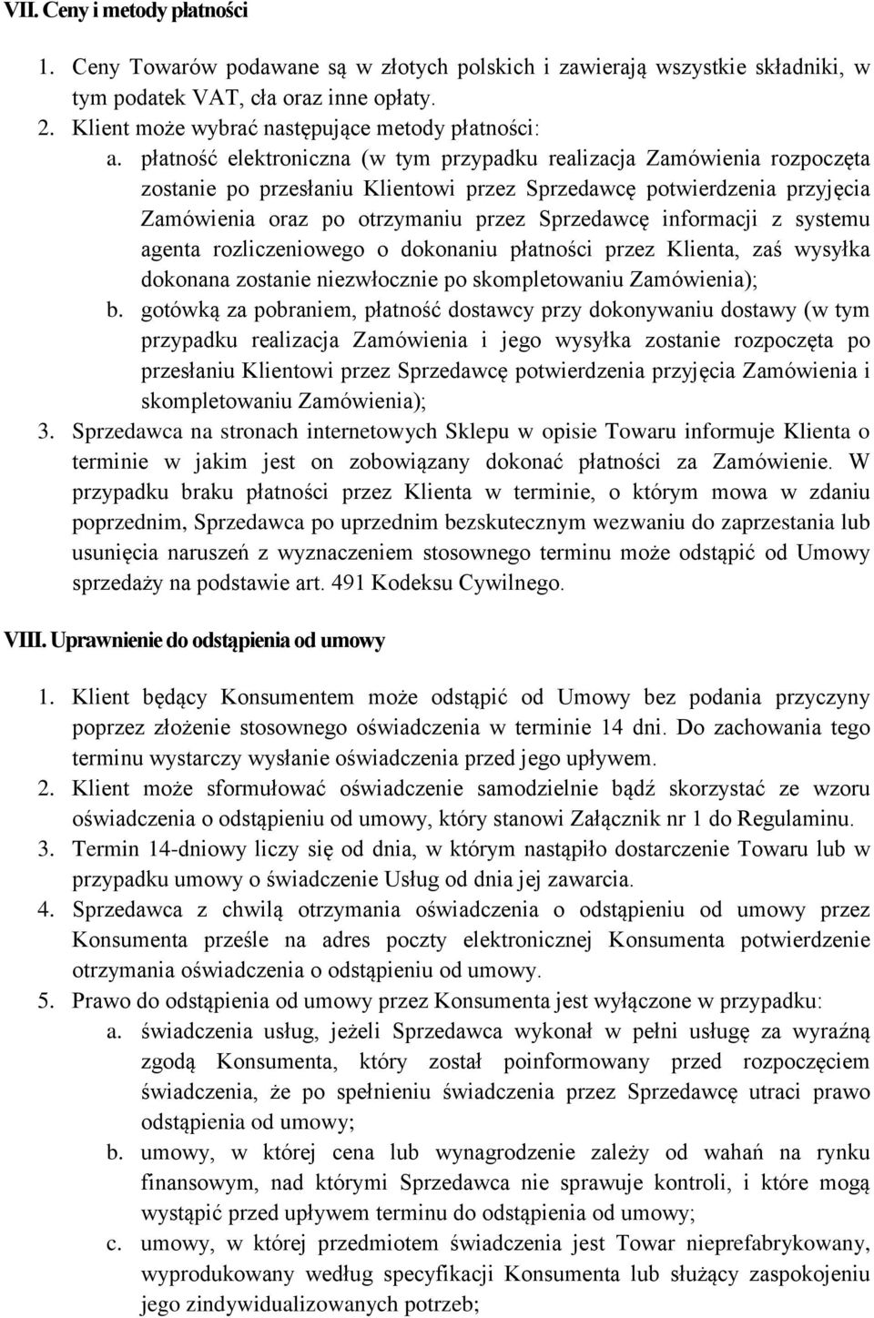 płatność elektroniczna (w tym przypadku realizacja Zamówienia rozpoczęta zostanie po przesłaniu Klientowi przez Sprzedawcę potwierdzenia przyjęcia Zamówienia oraz po otrzymaniu przez Sprzedawcę