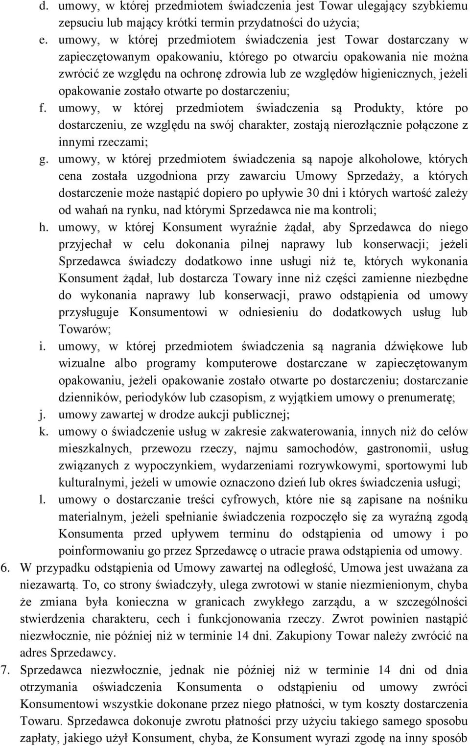 higienicznych, jeżeli opakowanie zostało otwarte po dostarczeniu; f.