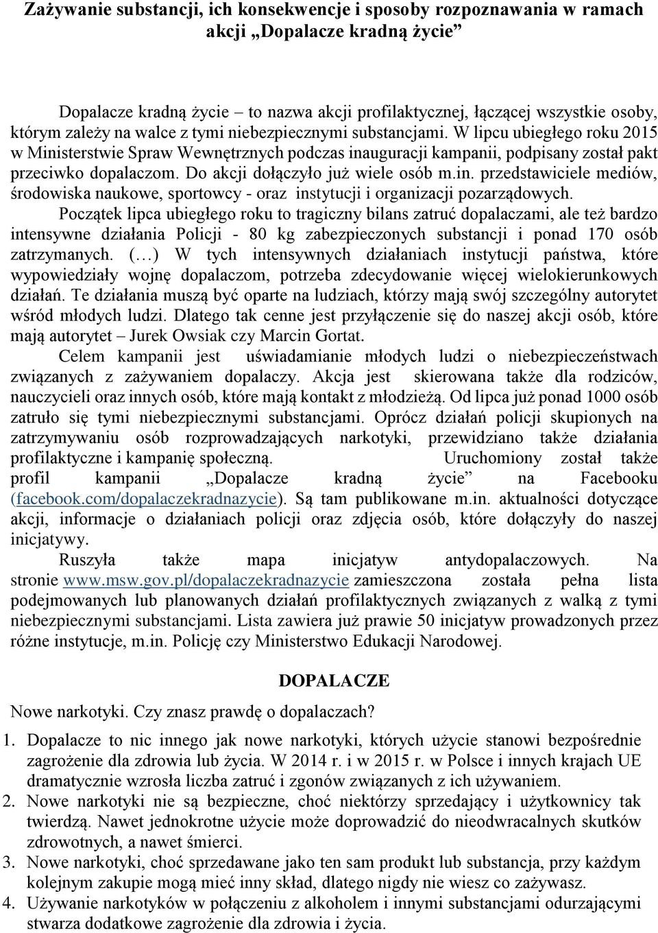 Do akcji dołączyło już wiele osób m.in. przedstawiciele mediów, środowiska naukowe, sportowcy - oraz instytucji i organizacji pozarządowych.