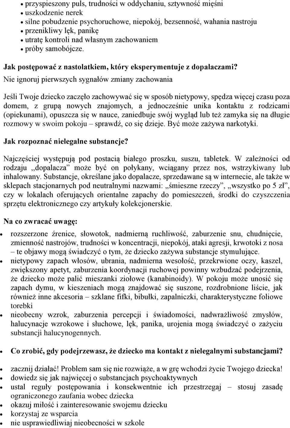 Nie ignoruj pierwszych sygnałów zmiany zachowania Jeśli Twoje dziecko zaczęło zachowywać się w sposób nietypowy, spędza więcej czasu poza domem, z grupą nowych znajomych, a jednocześnie unika