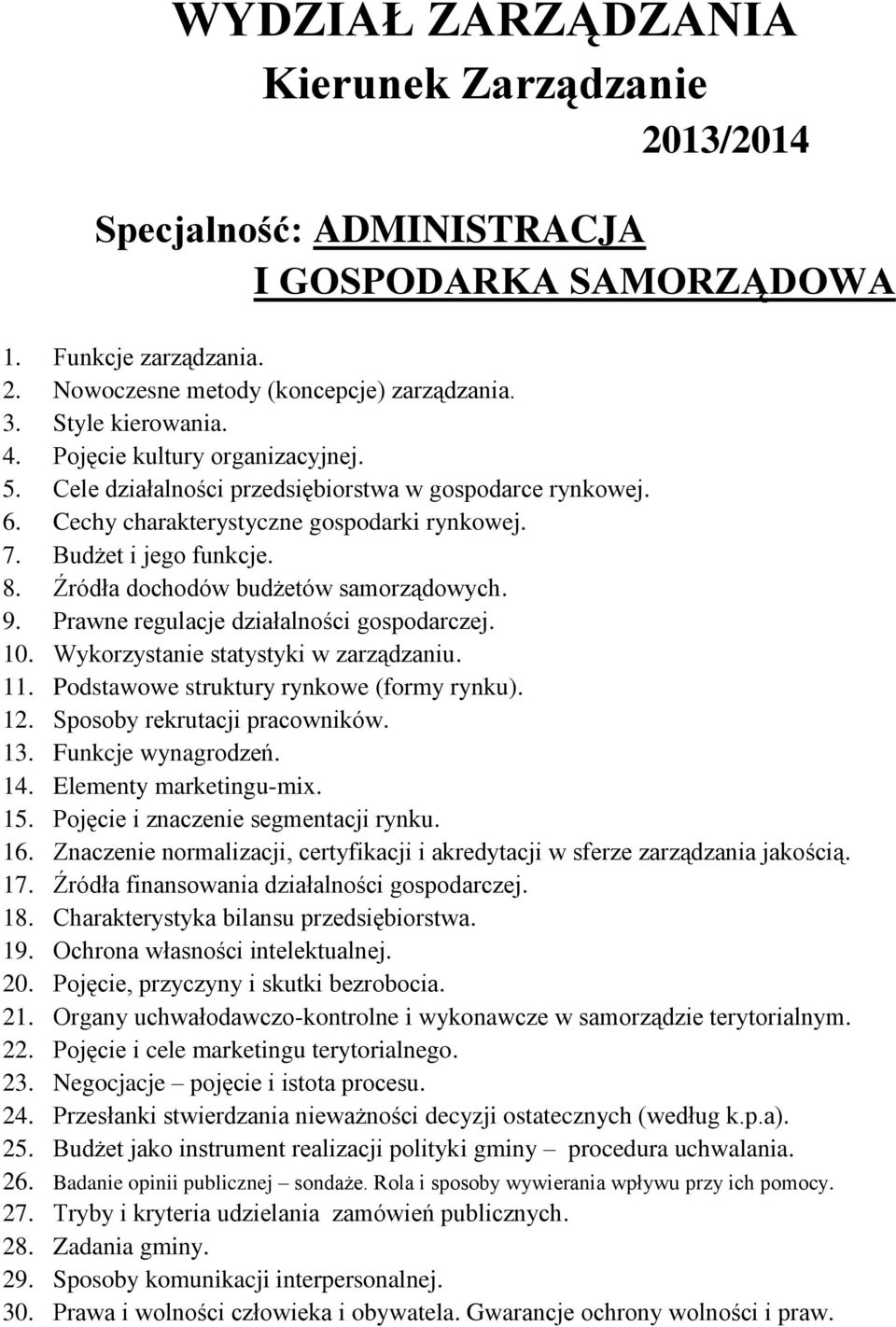 Budżet jako instrument realizacji polityki gminy procedura uchwalania. 26. Badanie opinii publicznej sondaże. Rola i sposoby wywierania wpływu przy ich pomocy. 27.